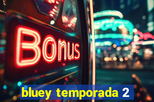 bluey temporada 2